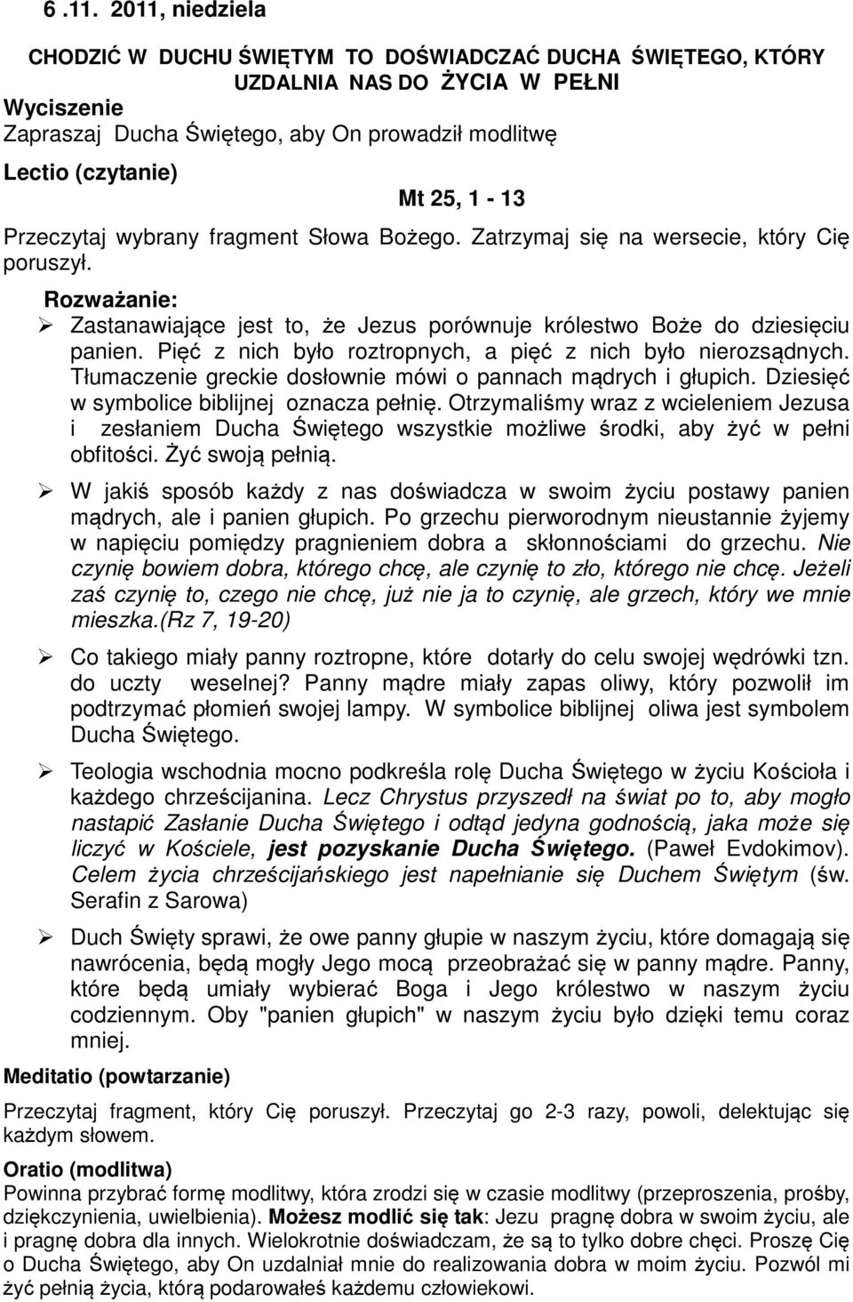 Otrzymaliśmy wraz z wcieleniem Jezusa i zesłaniem Ducha Świętego wszystkie możliwe środki, aby żyć w pełni obfitości. Żyć swoją pełnią.