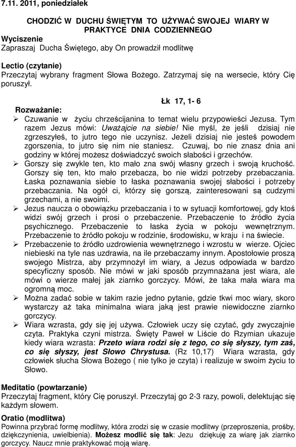 Czuwaj, bo nie znasz dnia ani godziny w której możesz doświadczyć swoich słabości i grzechów. Gorszy się zwykle ten, kto mało zna swój własny grzech i swoją kruchość.