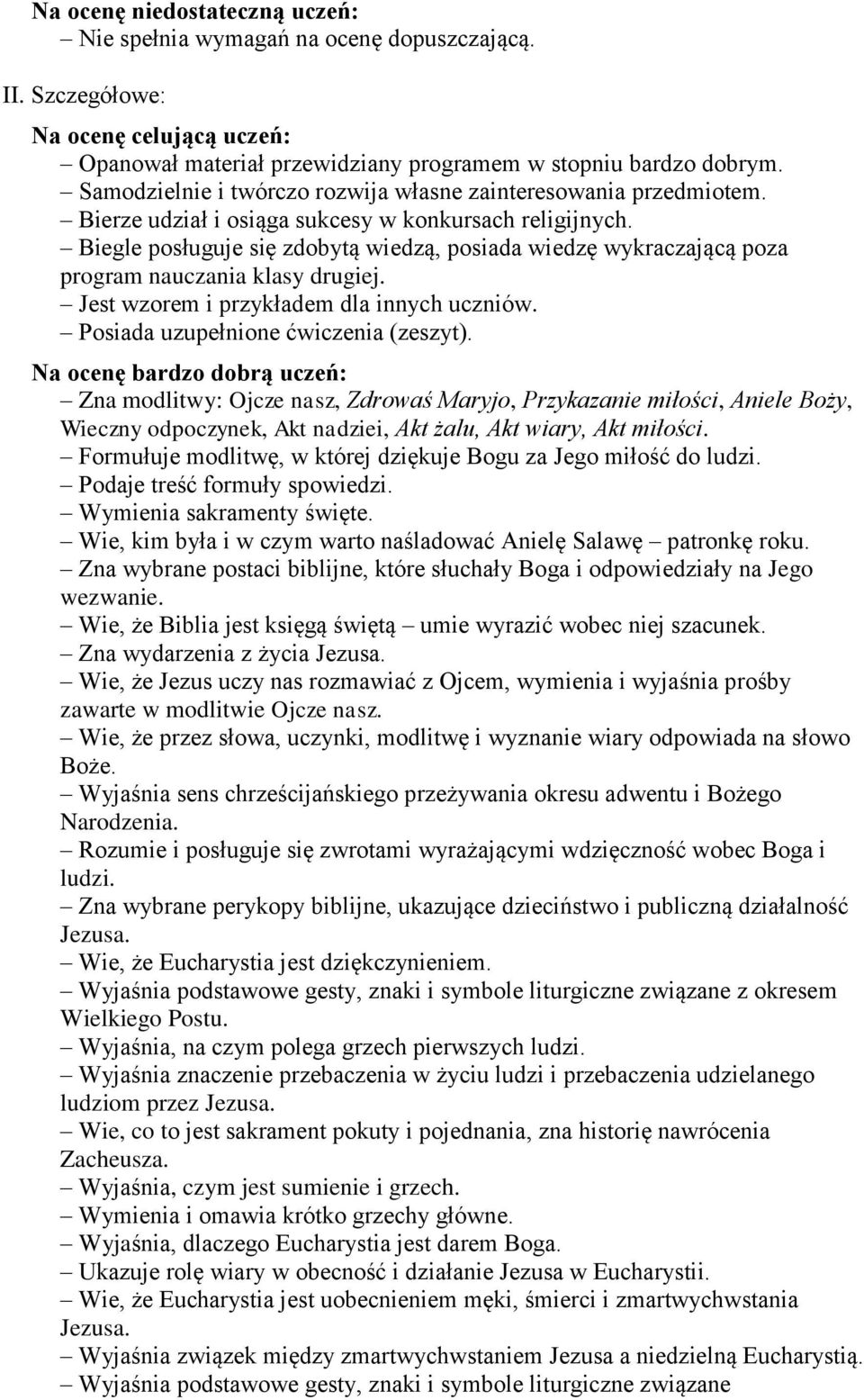 Biegle posługuje się zdobytą wiedzą, posiada wiedzę wykraczającą poza program nauczania klasy drugiej. Jest wzorem i przykładem dla innych uczniów. Posiada uzupełnione ćwiczenia (zeszyt).