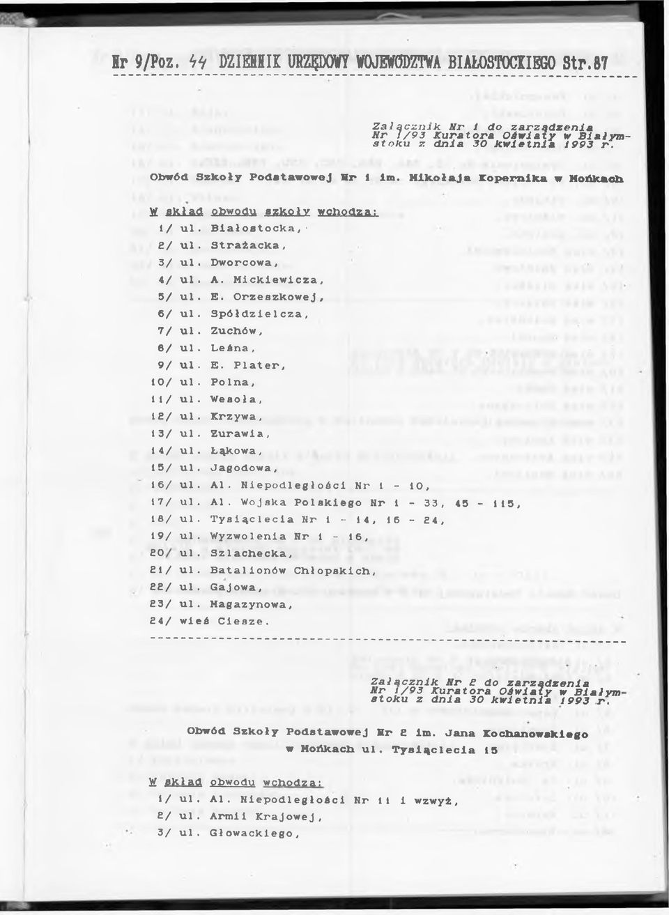 Łąkowa, 13/ u l. Jagodowa, 16/ ul. Al. Niepodległości Nr 1-10, 17/ ul. Al. Wojska Polskiego Nr 1-33, 43-113, 18/ ul. Tysiąclecia Nr 1-14, 16-24, 19/ ul. Wyzwolenia Nr 1-16, u l. Szlachecka, 21/ ul.