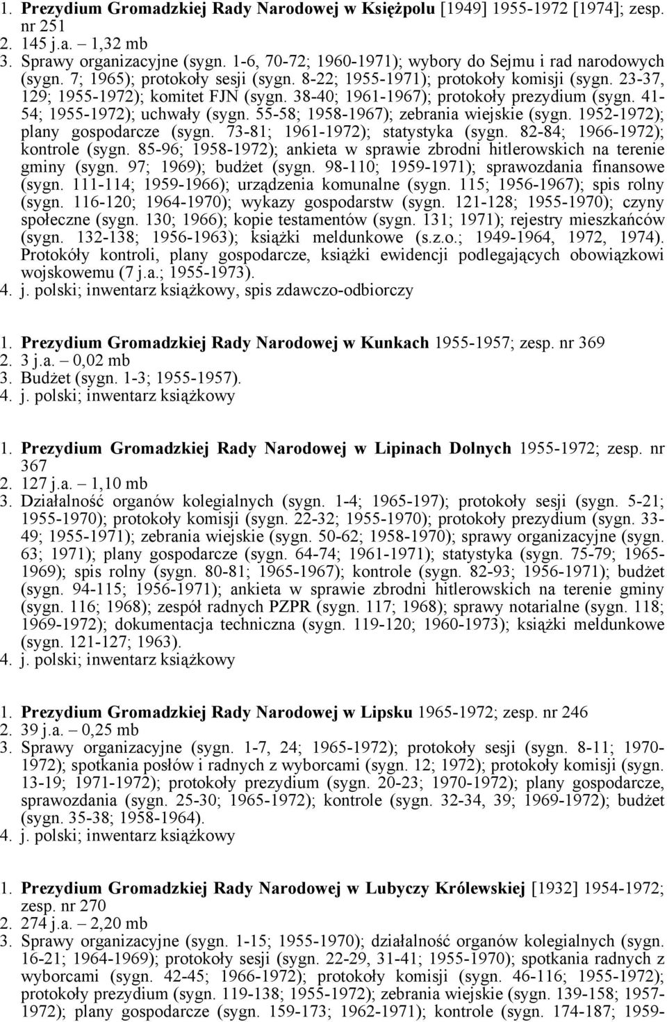 38-40; 1961-1967); protokoły prezydium (sygn. 41-54; 1955-1972); uchwały (sygn. 55-58; 1958-1967); zebrania wiejskie (sygn. 1952-1972); plany gospodarcze (sygn. 73-81; 1961-1972); statystyka (sygn.