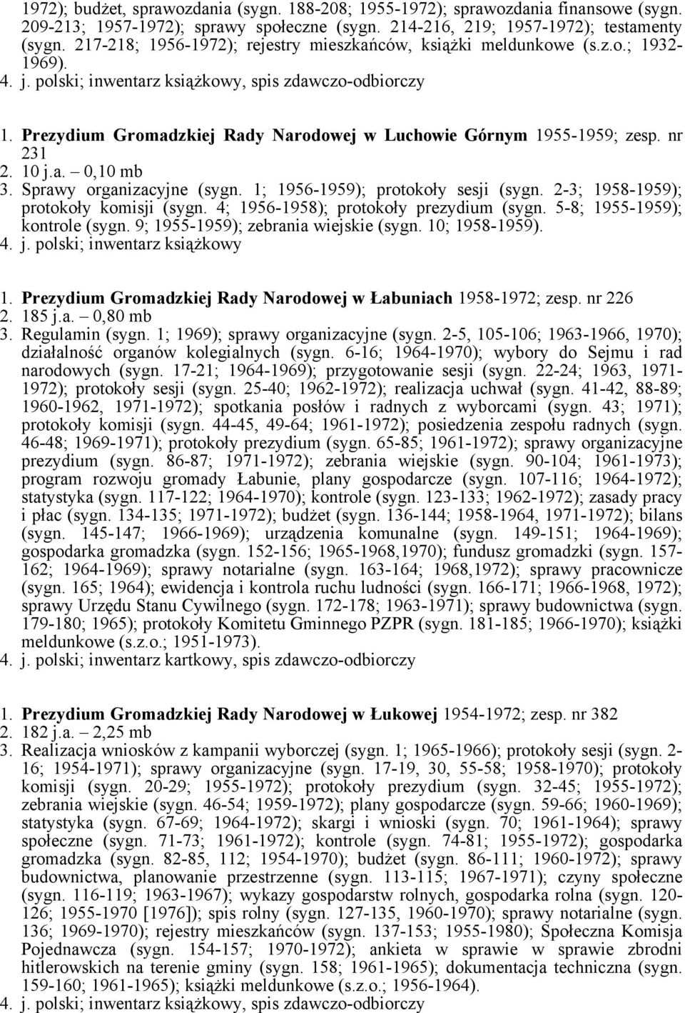 Sprawy organizacyjne (sygn. 1; 1956-1959); protokoły sesji (sygn. 2-3; 1958-1959); protokoły komisji (sygn. 4; 1956-1958); protokoły prezydium (sygn. 5-8; 1955-1959); kontrole (sygn.