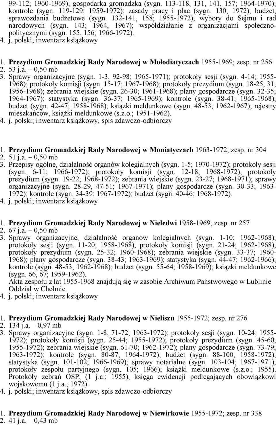 nr 256 2. 53 j.a. 0,50 mb 3. Sprawy organizacyjne (sygn. 1-3, 92-98; 1965-1971); protokoły sesji (sygn. 4-14; 1955-1968); protokoły komisji (sygn. 15-17; 1967-1968); protokoły prezydium (sygn.