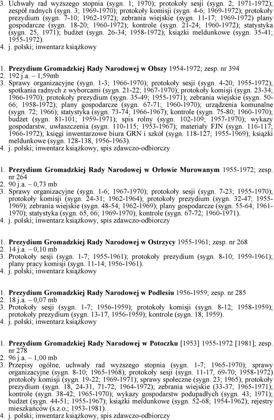 26-34; 1958-1972); książki meldunkowe (sygn. 35-41; 1955-1972). 1. Prezydium Gromadzkiej Rady Narodowej w Obszy 1954-1972; zesp. nr 394 2. 192 j.a. 1,59mb 3. Sprawy organizacyjne (sygn.