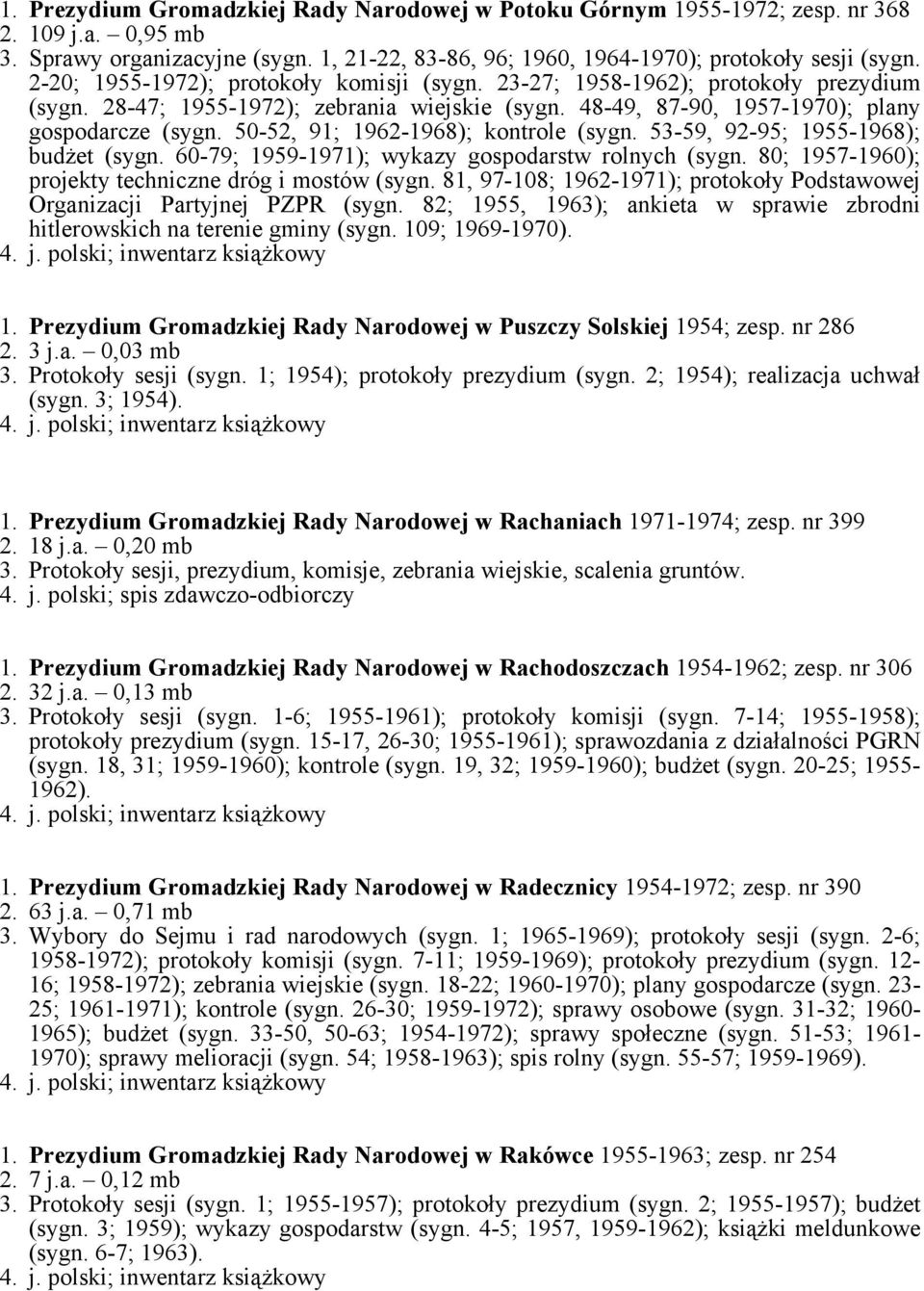 50-52, 91; 1962-1968); kontrole (sygn. 53-59, 92-95; 1955-1968); budżet (sygn. 60-79; 1959-1971); wykazy gospodarstw rolnych (sygn. 80; 1957-1960); projekty techniczne dróg i mostów (sygn.