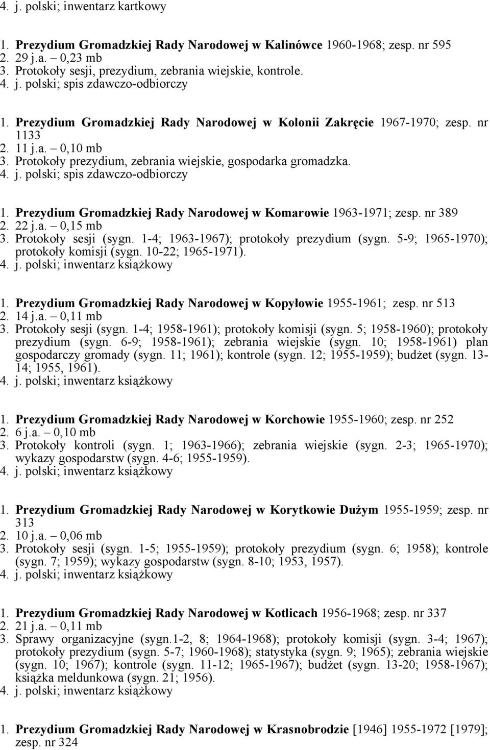 Prezydium Gromadzkiej Rady Narodowej w Komarowie 1963-1971; zesp. nr 389 2. 22 j.a. 0,15 mb 3. Protokoły sesji (sygn. 1-4; 1963-1967); protokoły prezydium (sygn.