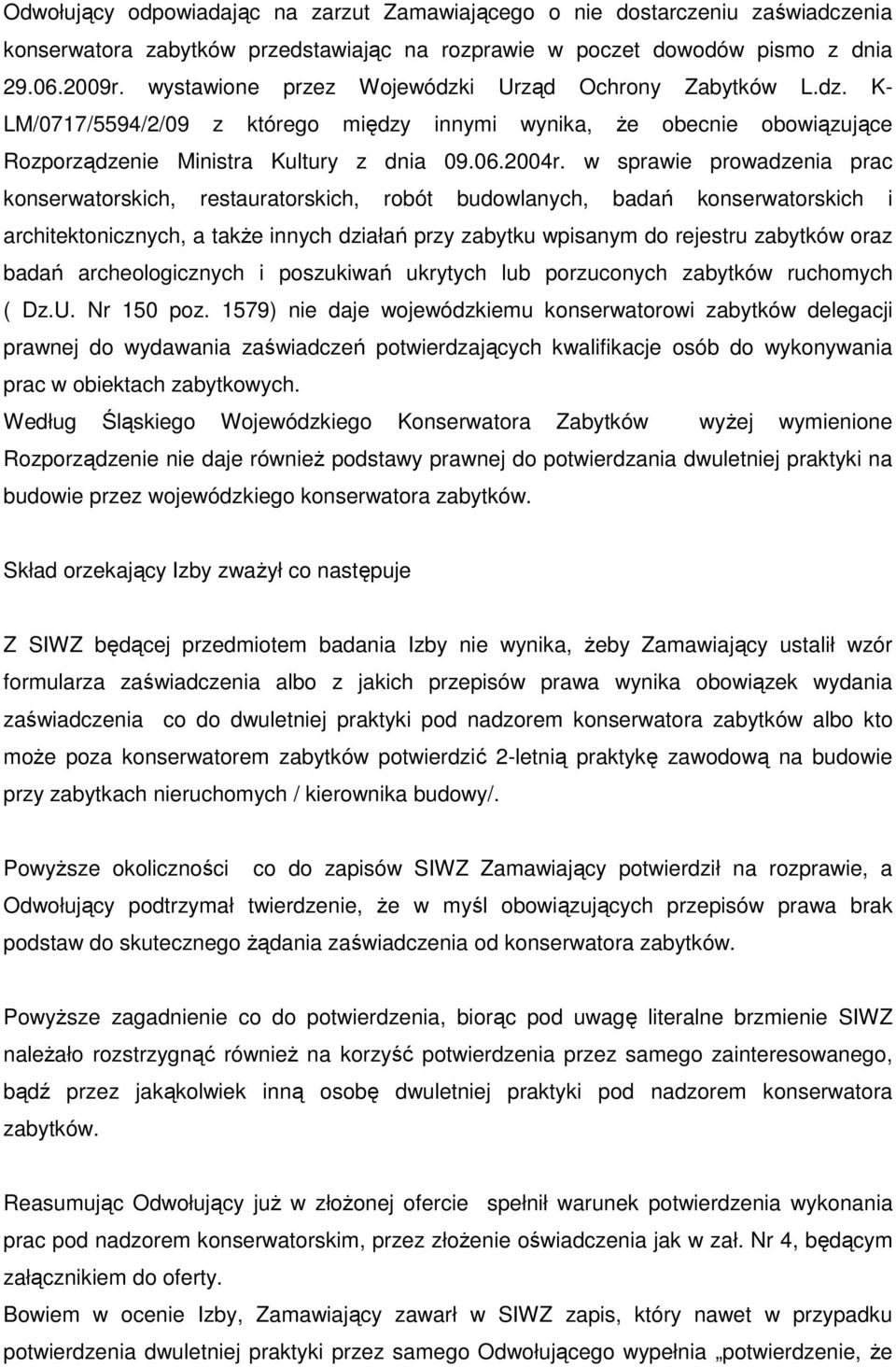 w sprawie prowadzenia prac konserwatorskich, restauratorskich, robót budowlanych, badań konserwatorskich i architektonicznych, a takŝe innych działań przy zabytku wpisanym do rejestru zabytków oraz