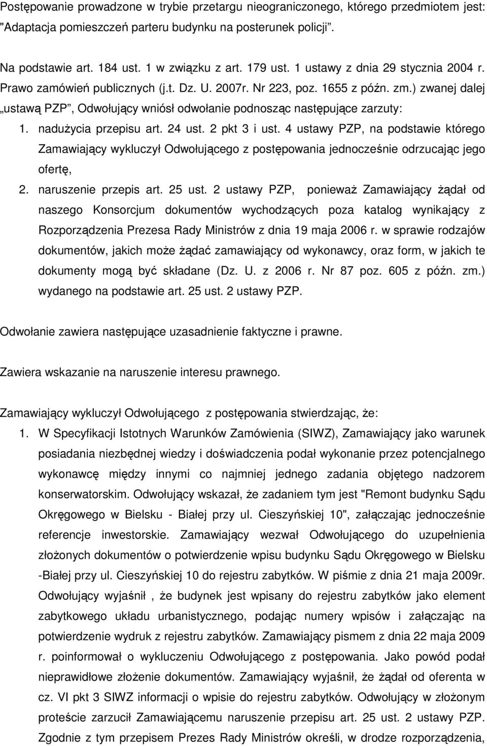 ) zwanej dalej ustawą PZP, Odwołujący wniósł odwołanie podnosząc następujące zarzuty: 1. naduŝycia przepisu art. 24 ust. 2 pkt 3 i ust.