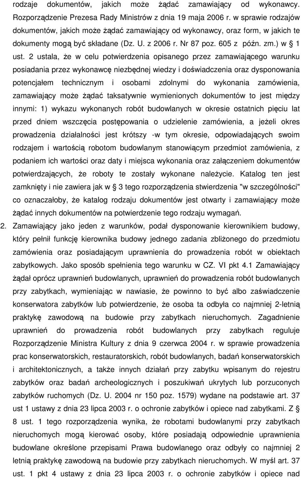 2 ustala, Ŝe w celu potwierdzenia opisanego przez zamawiającego warunku posiadania przez wykonawcę niezbędnej wiedzy i doświadczenia oraz dysponowania potencjałem technicznym i osobami zdolnymi do