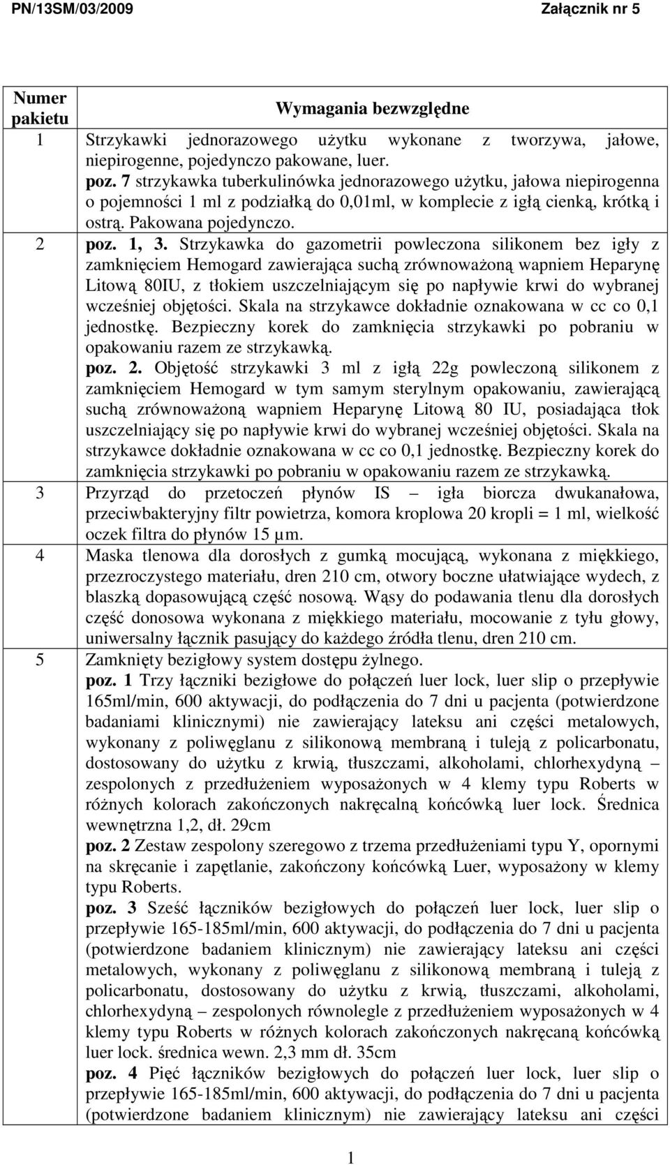 Strzykawka do gazometrii powleczona silikonem bez igły z zamknięciem Hemogard zawierająca suchą zrównowaŝoną wapniem Heparynę Litową 80IU, z tłokiem uszczelniającym się po napływie krwi do wybranej