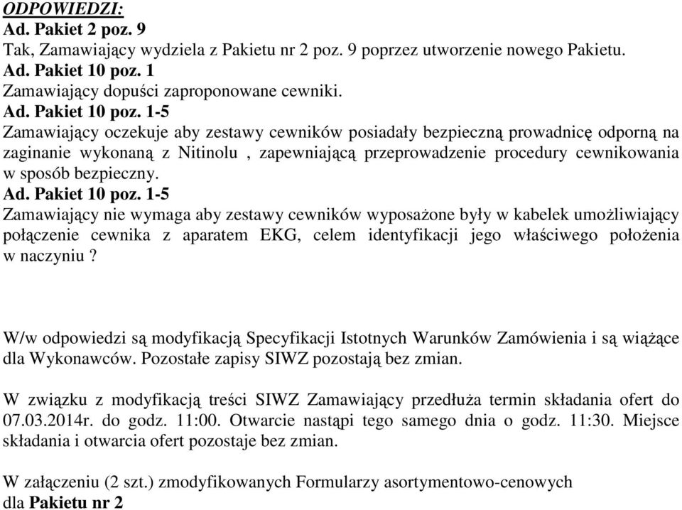 -5 Zamawiający oczekuje aby zestawy cewników posiadały bezpieczną prowadnicę odporną na zaginanie wykonaną z Nitinolu, zapewniającą przeprowadzenie procedury cewnikowania w sposób bezpieczny. Ad.