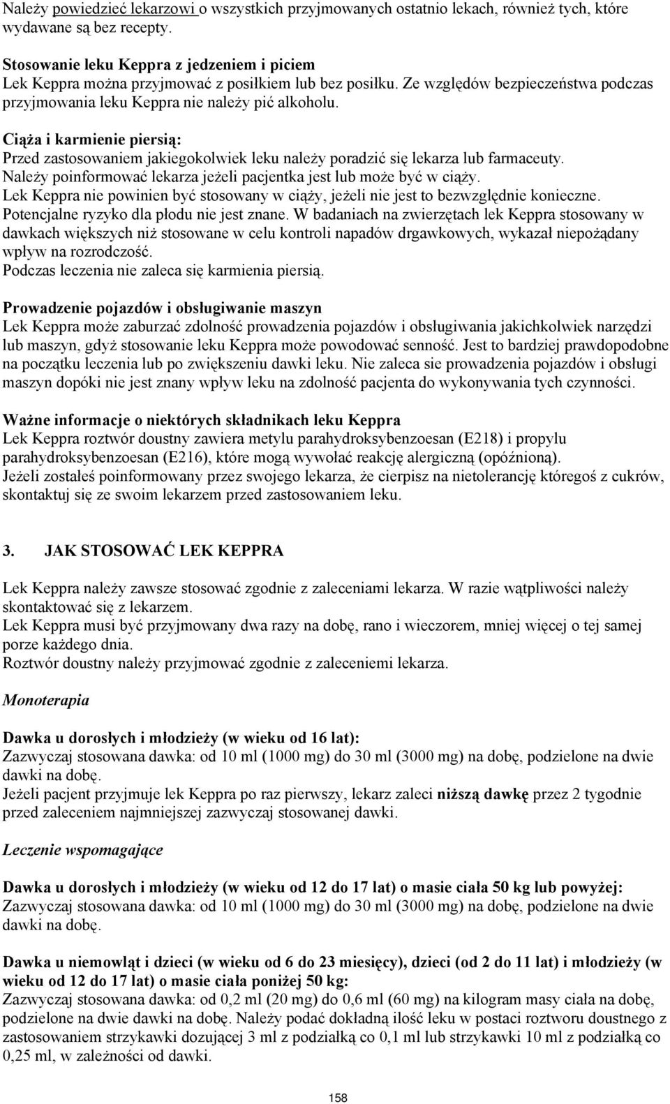 Ciąża i karmienie piersią: Przed zastosowaniem jakiegokolwiek leku należy poradzić się lekarza lub farmaceuty. Należy poinformować lekarza jeżeli pacjentka jest lub może być w ciąży.