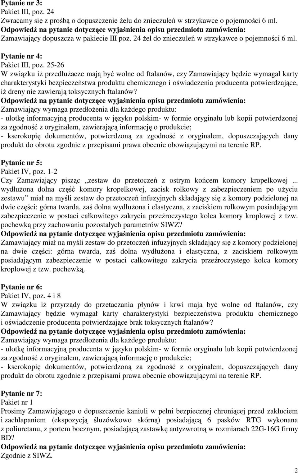 25-26 W związku iż przedłużacze mają być wolne od ftalanów, czy Zamawiający będzie wymagał karty charakterystyki bezpieczeństwa produktu chemicznego i oświadczenia producenta potwierdzające, iż dreny