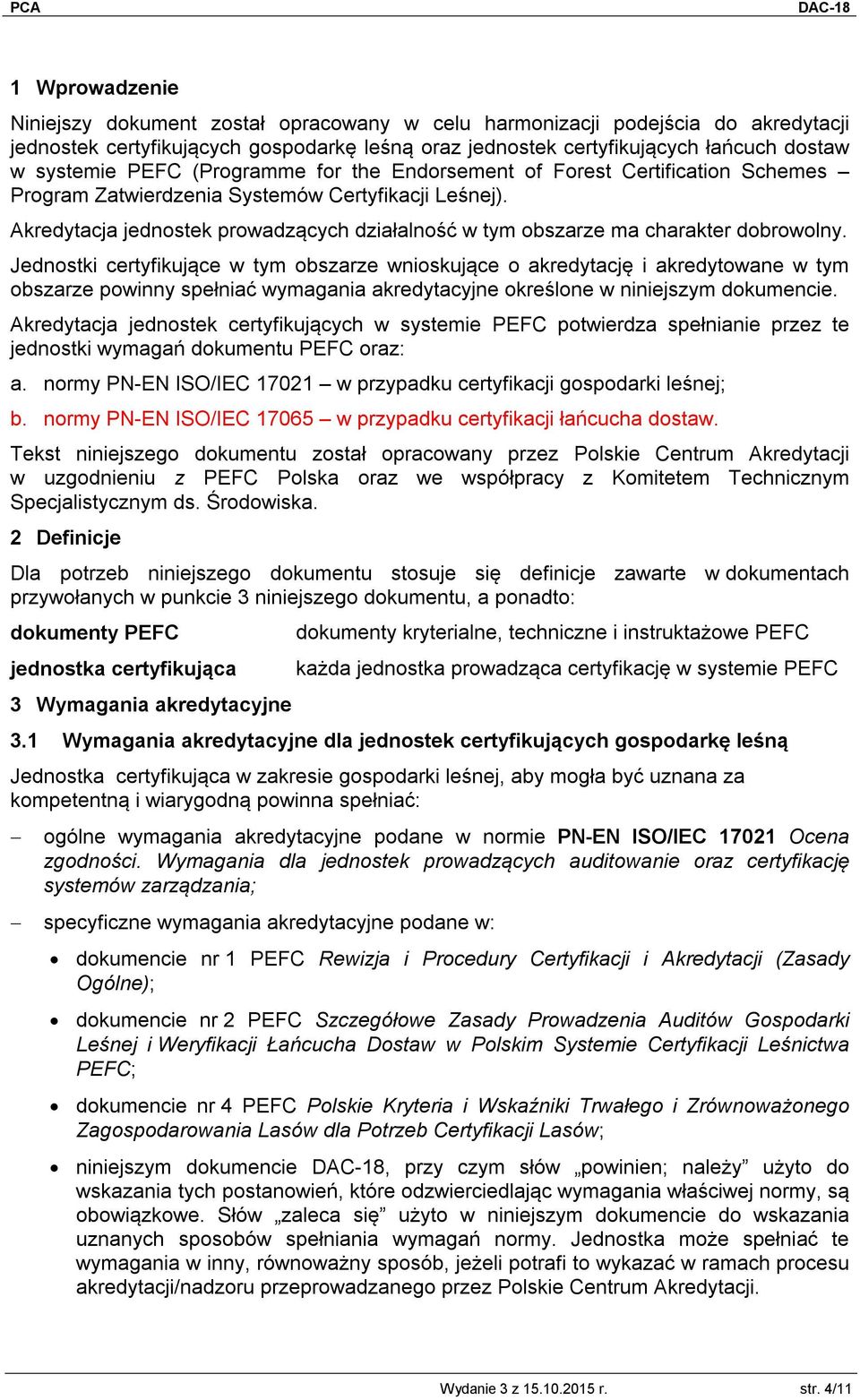 Akredytacja jednostek prowadzących działalność w tym obszarze ma charakter dobrowolny.