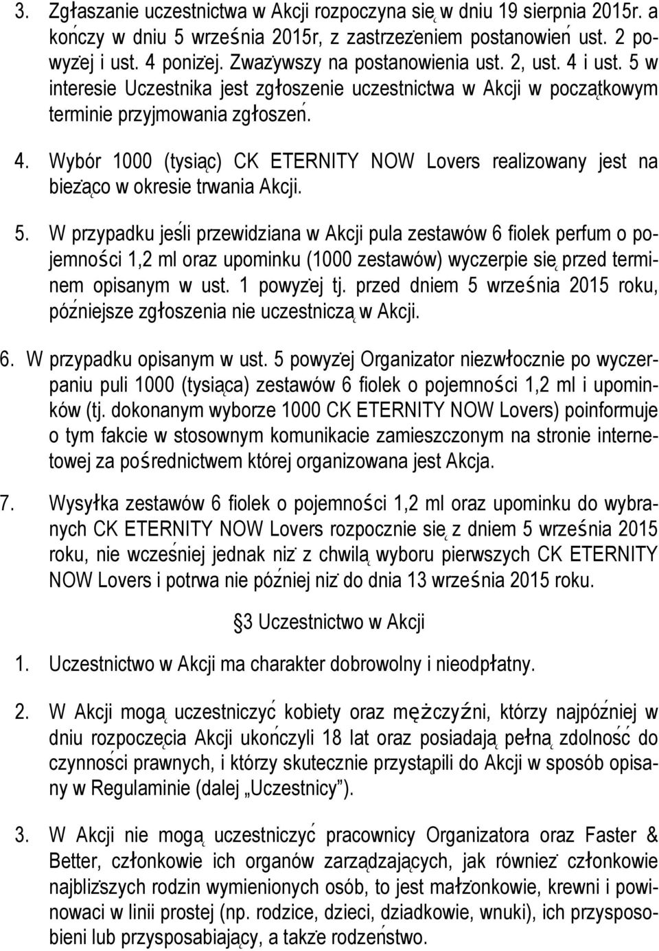 5. W przypadku jes li przewidziana w Akcji pula zestawów 6 fiolek perfum o pojemności 1,2 ml oraz upominku (1000 zestawów) wyczerpie sie przed terminem opisanym w ust. 1 powyz ej tj.