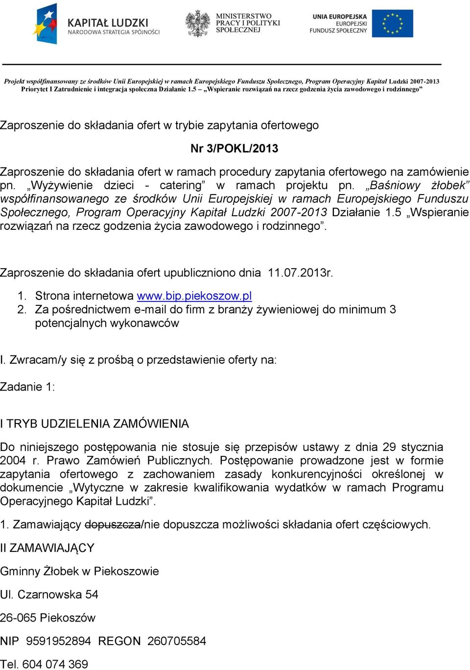 5 Wspieranie rozwiązań na rzecz godzenia życia zawodowego i rodzinnego Zaproszenie do składania ofert w trybie zapytania ofertowego Nr 3/POKL/2013 Zaproszenie do składania ofert w ramach procedury