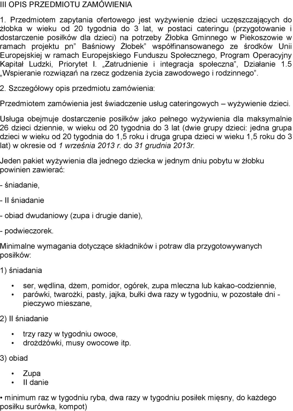 Żłobka Gminnego w Piekoszowie w ramach projektu pn Baśniowy Żłobek współfinansowanego ze środków Unii Europejskiej w ramach Europejskiego Funduszu Społecznego, Program Operacyjny Kapitał Ludzki,