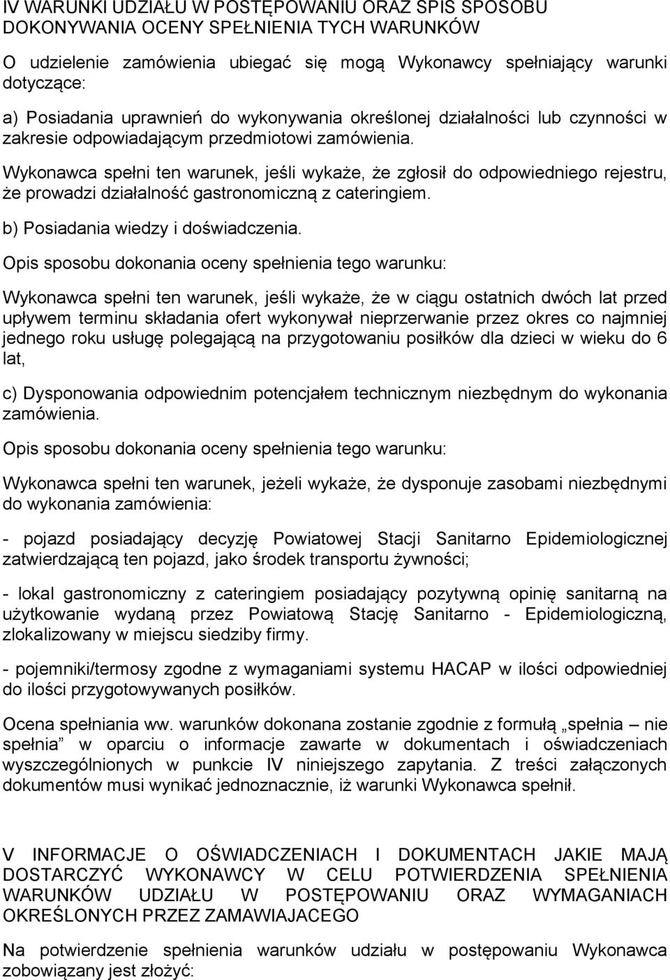 Wykonawca spełni ten warunek, jeśli wykaże, że zgłosił do odpowiedniego rejestru, że prowadzi działalność gastronomiczną z cateringiem. b) Posiadania wiedzy i doświadczenia.