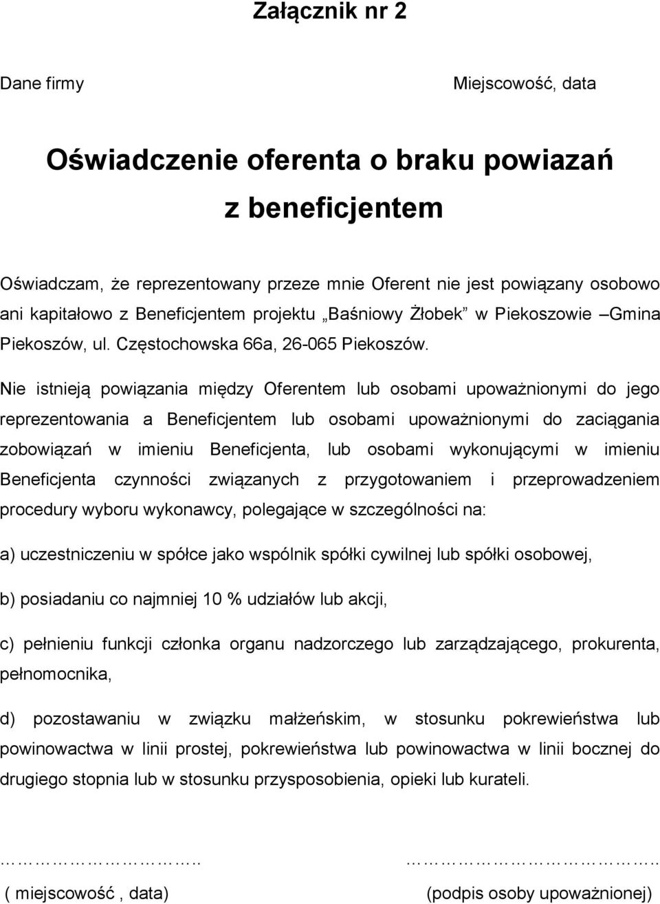 Nie istnieją powiązania między Oferentem lub osobami upoważnionymi do jego reprezentowania a Beneficjentem lub osobami upoważnionymi do zaciągania zobowiązań w imieniu Beneficjenta, lub osobami