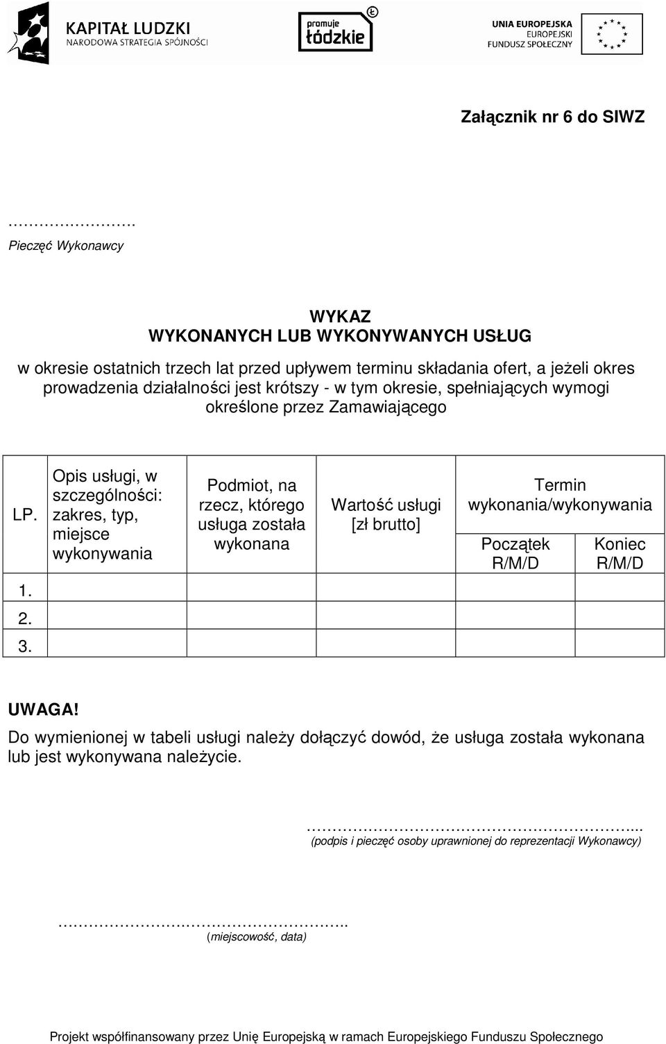 jest krótszy - w tym okresie, spełniających wymogi określone przez Zamawiającego LP.