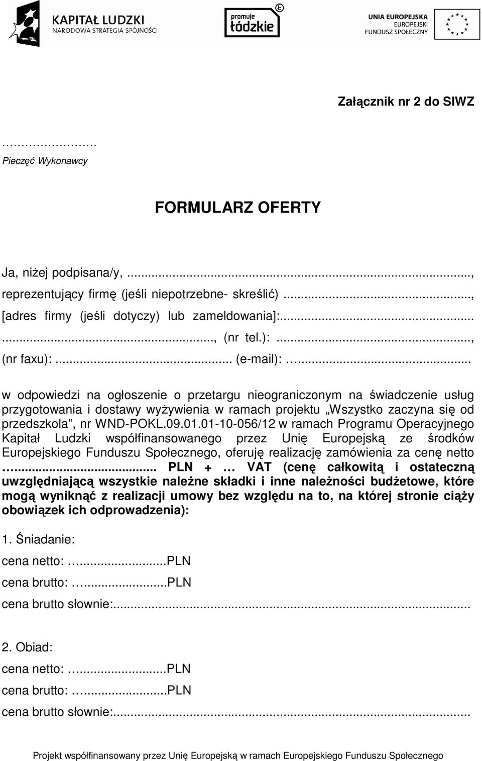 .. w odpowiedzi na ogłoszenie o przetargu nieograniczonym na świadczenie usług przygotowania i dostawy wyŝywienia w ramach projektu Wszystko zaczyna się od przedszkola, nr WND-POKL.09.01.