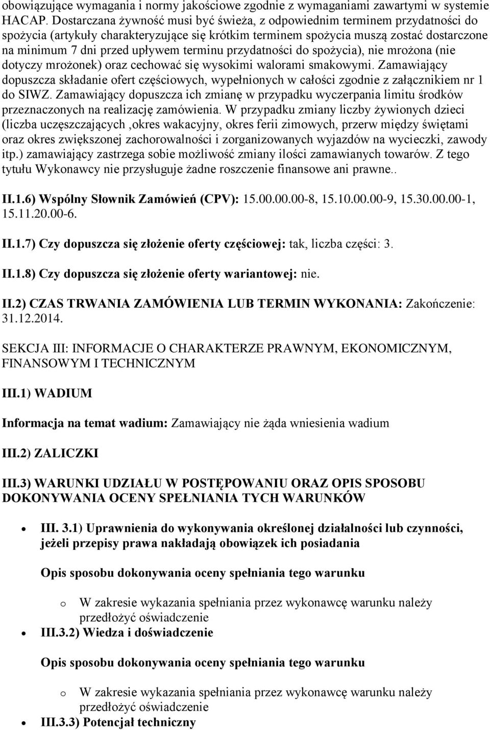 terminu przydatności do spożycia), nie mrożona (nie dotyczy mrożonek) oraz cechować się wysokimi walorami smakowymi.