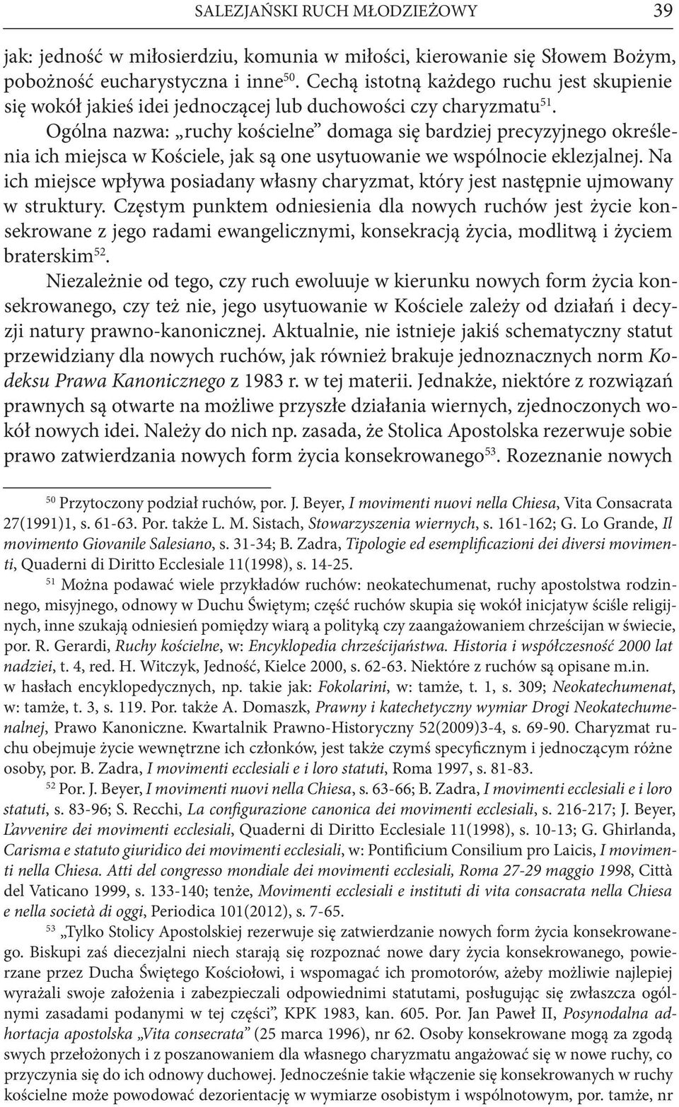 Ogólna nazwa: ruchy kościelne domaga się bardziej precyzyjnego określenia ich miejsca w Kościele, jak są one usytuowanie we wspólnocie eklezjalnej.