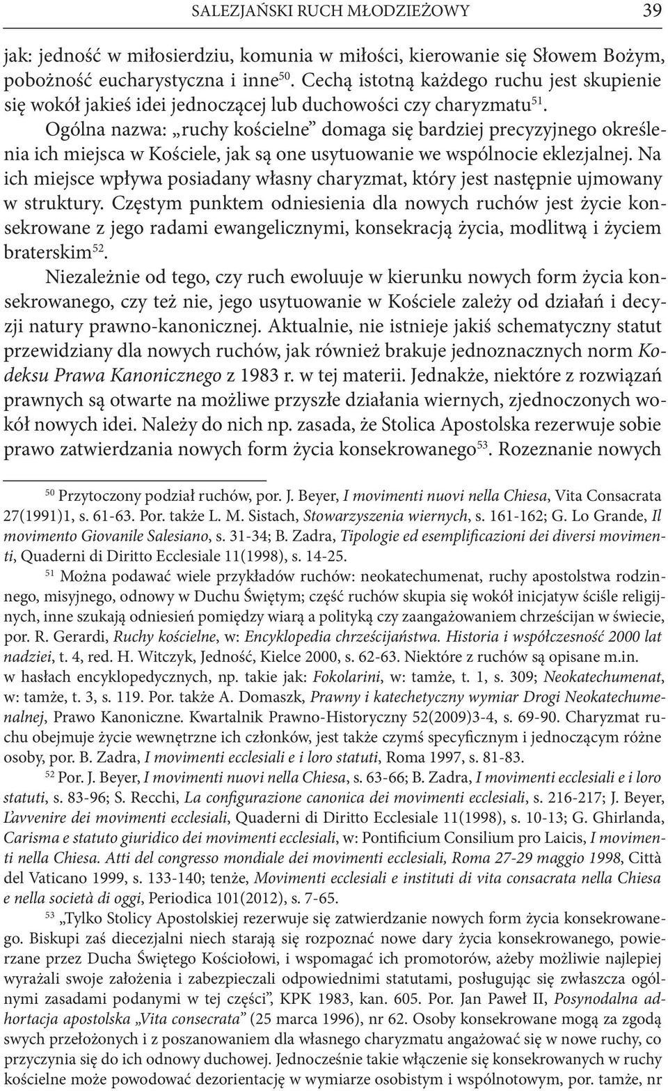 Ogólna nazwa: ruchy kościelne domaga się bardziej precyzyjnego określenia ich miejsca w Kościele, jak są one usytuowanie we wspólnocie eklezjalnej.