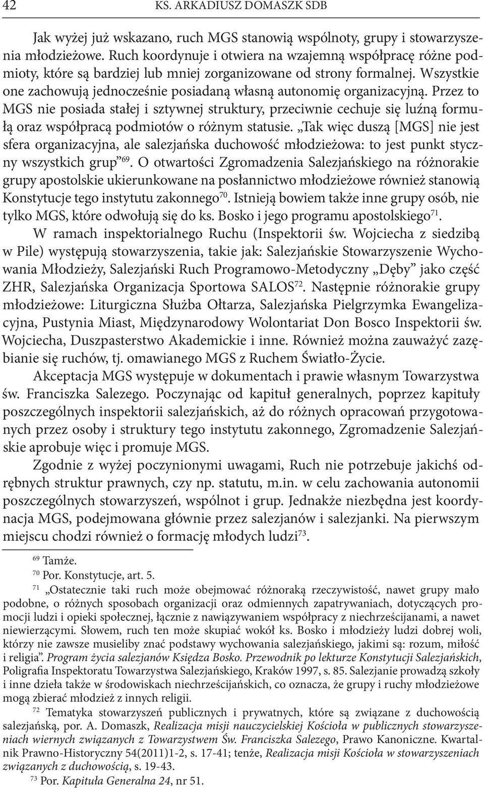 Wszystkie one zachowują jednocześnie posiadaną własną autonomię organizacyjną.