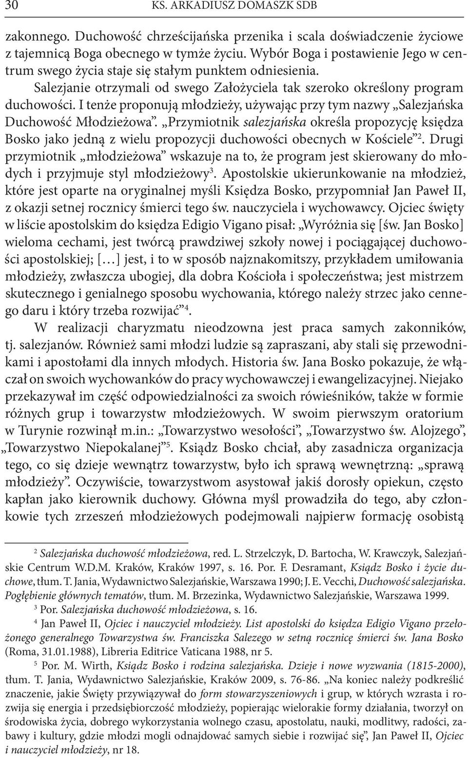 I tenże proponują młodzieży, używając przy tym nazwy Salezjańska Duchowość Młodzieżowa.