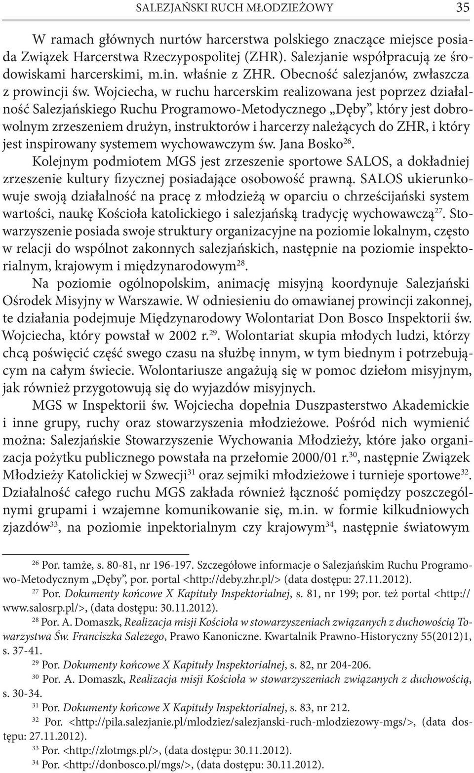 Wojciecha, w ruchu harcerskim realizowana jest poprzez działalność Salezjańskiego Ruchu Programowo-Metodycznego Dęby, który jest dobrowolnym zrzeszeniem drużyn, instruktorów i harcerzy należących do