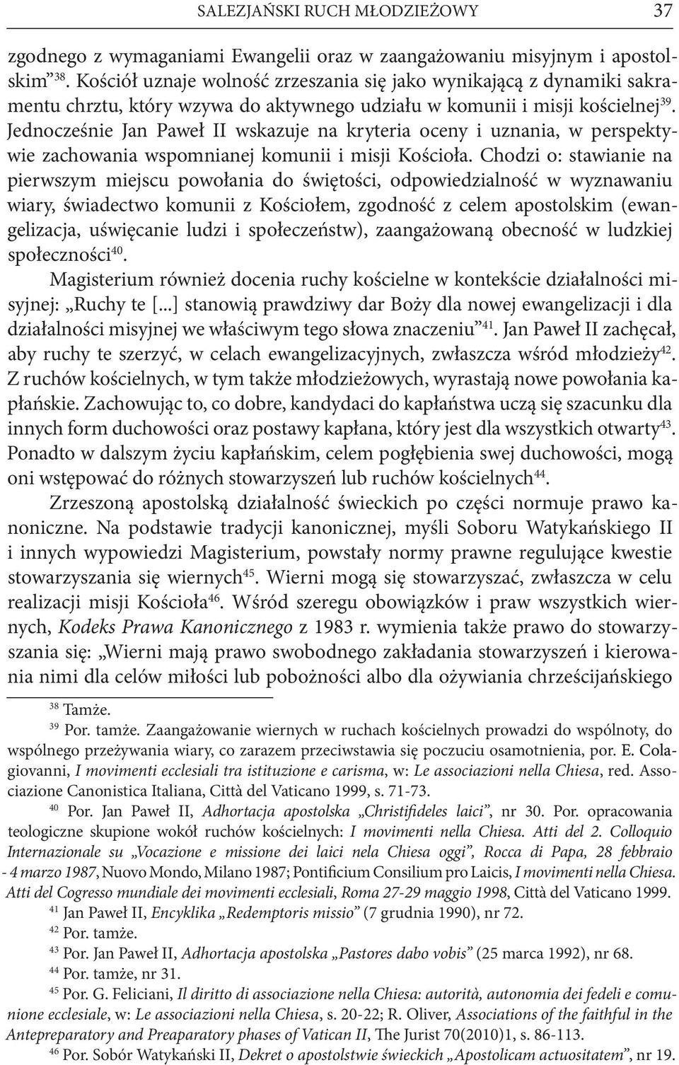 Jednocześnie Jan Paweł II wskazuje na kryteria oceny i uznania, w perspektywie zachowania wspomnianej komunii i misji Kościoła.