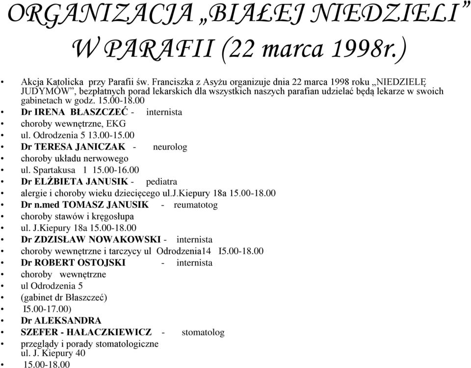 00 Dr IRENA BŁASZCZEĆ - internista choroby wewnętrzne, EKG ul. Odrodzenia 5 13.00-15.00 Dr TERESA JANICZAK - neurolog choroby układu nerwowego ul. Spartakusa 1 15.00-16.