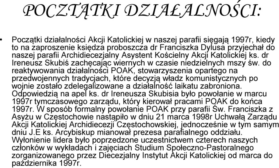 do reaktywowania działalności POAK, stowarzyszenia opartego na przedwojennych tradycjach, które decyzją władz komunistycznych po wojnie zostało zdelegalizowane a działalność laikatu zabroniona.