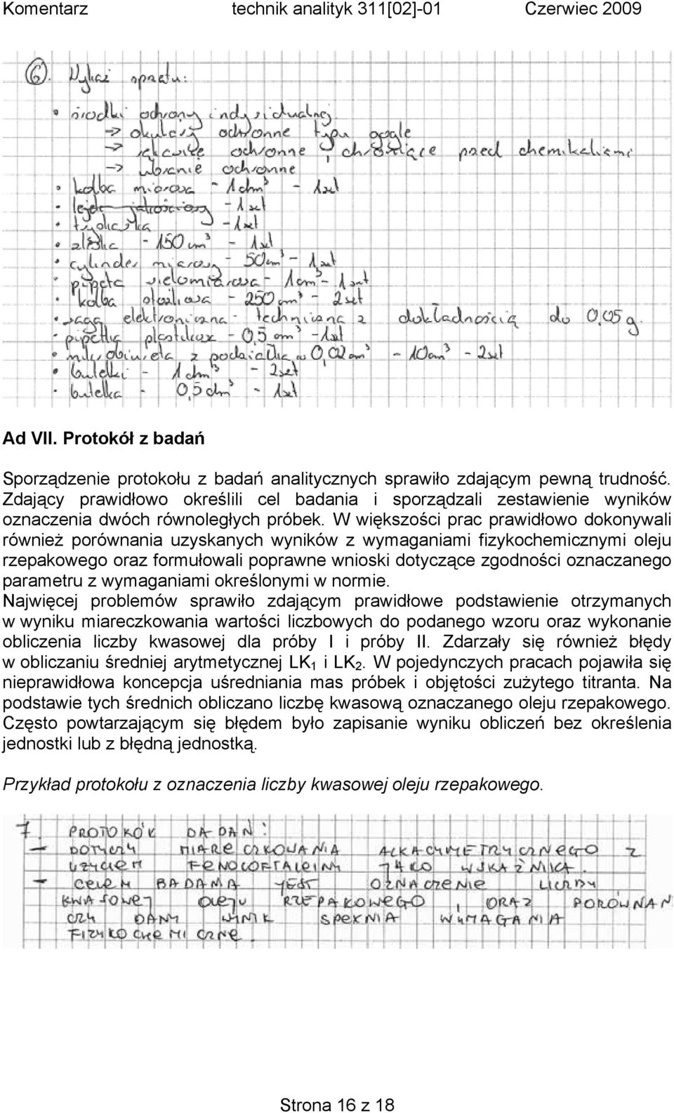 W większości prac prawidłowo dokonywali również porównania uzyskanych wyników z wymaganiami fizykochemicznymi oleju rzepakowego oraz formułowali poprawne wnioski dotyczące zgodności oznaczanego