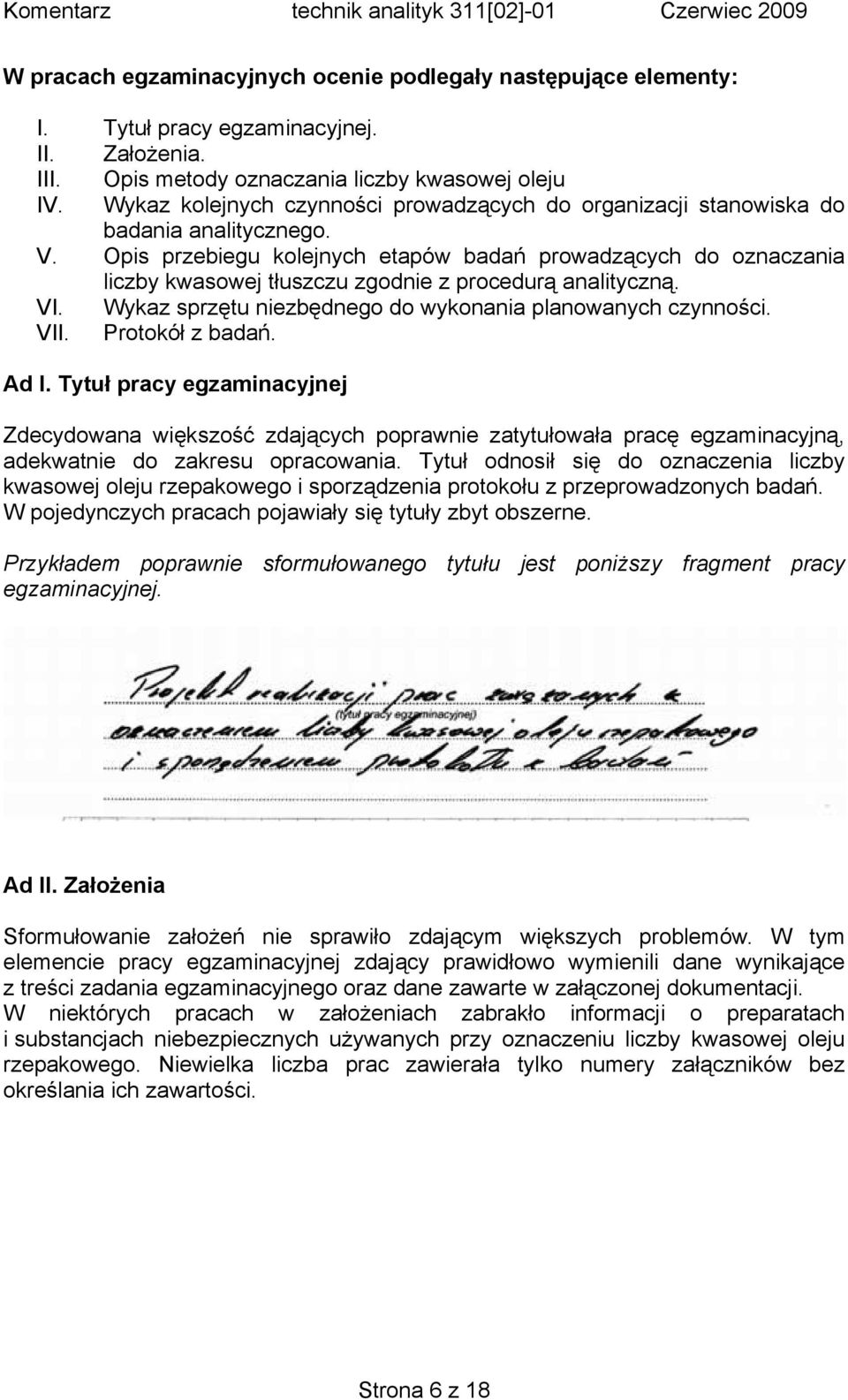 Opis przebiegu kolejnych etapów badań prowadzących do oznaczania liczby kwasowej tłuszczu zgodnie z procedurą analityczną. VI. Wykaz sprzętu niezbędnego do wykonania planowanych czynności. VII.