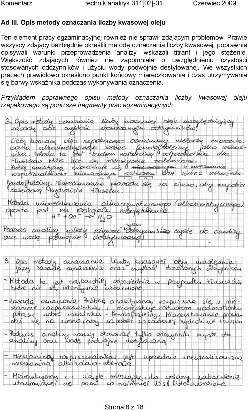 Większość zdających również nie zapomniała o uwzględnieniu czystości stosowanych odczynników i użyciu wody podwójnie destylowanej.