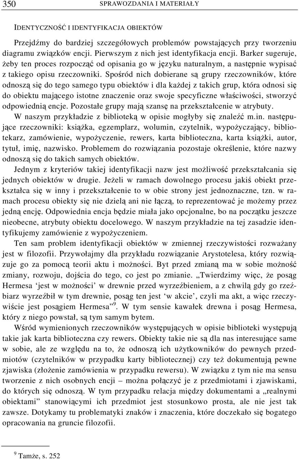 Spośród nich dobierane są grupy rzeczowników, które odnoszą się do tego samego typu obiektów i dla każdej z takich grup, która odnosi się do obiektu mającego istotne znaczenie oraz swoje specyficzne