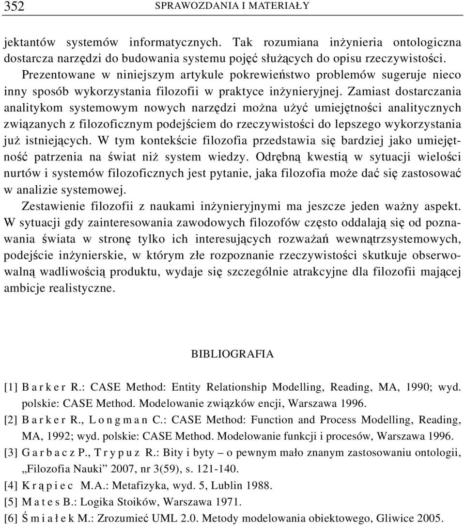 Zamiast dostarczania analitykom systemowym nowych narzędzi można użyć umiejętności analitycznych związanych z filozoficznym podejściem do rzeczywistości do lepszego wykorzystania już istniejących.