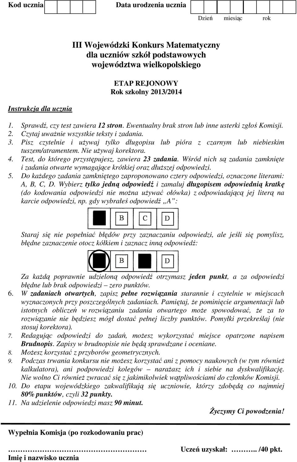 Pisz czytelnie i używaj tylko długopisu lub pióra z czarnym lub niebieskim tuszem/atramentem. Nie używaj korektora. 4. Test, do którego przystępujesz, zawiera 23 zadania.