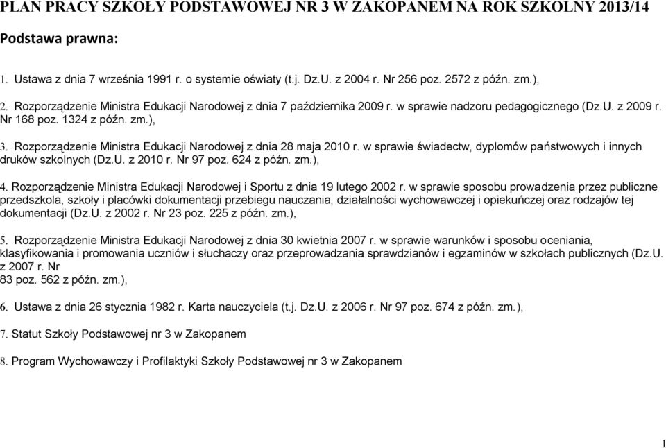 ), Rozporządzenie Ministra Edukacji Narodowej z dnia 28 maja 2010 r. w sprawie świadectw, dyplomów państwowych i innych druków szkolnych (Dz.U. z 2010 r. Nr 97 poz. 624 z późn. zm.