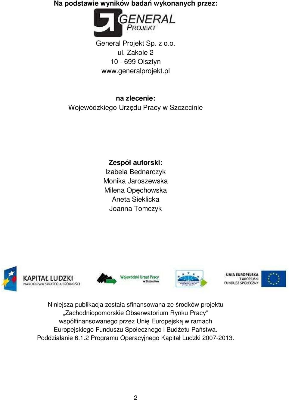 Sieklicka Joanna Tomczyk Niniejsza publikacja została sfinansowana ze środków projektu Zachodniopomorskie Obserwatorium Rynku Pracy