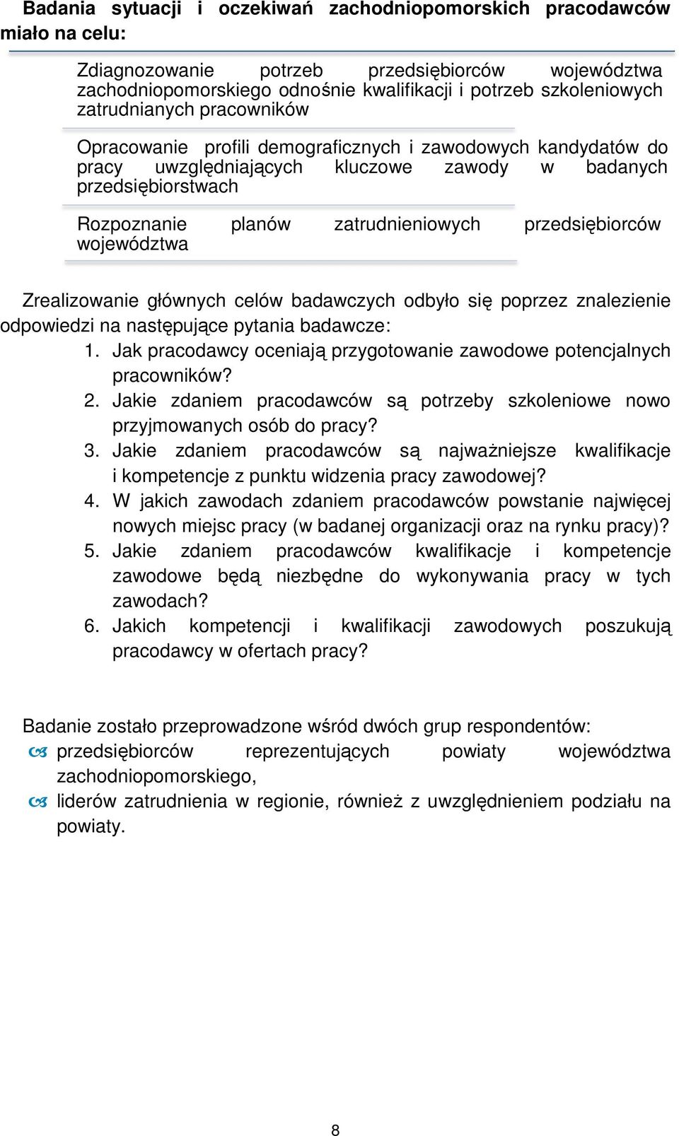 zatrudnieniowych przedsiębiorców Zrealizowanie głównych celów badawczych odbyło się poprzez znalezienie odpowiedzi na następujące pytania badawcze:.