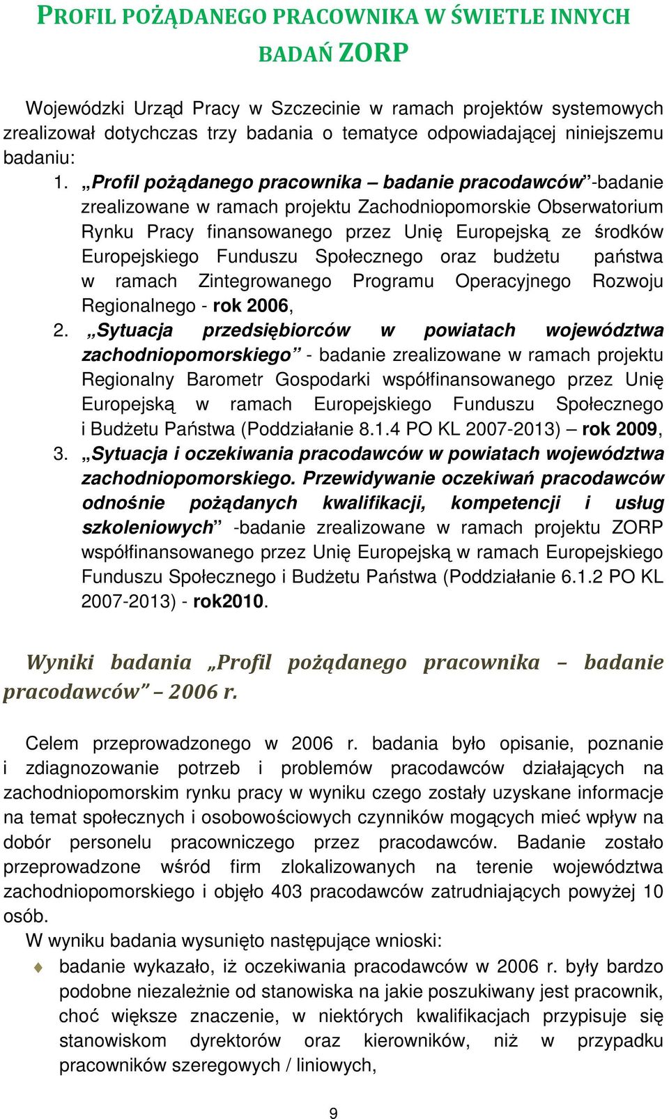 Profil poŝądanego pracownika badanie pracodawców -badanie zrealizowane w ramach projektu Zachodniopomorskie Obserwatorium Rynku Pracy finansowanego przez Unię Europejską ze środków Europejskiego