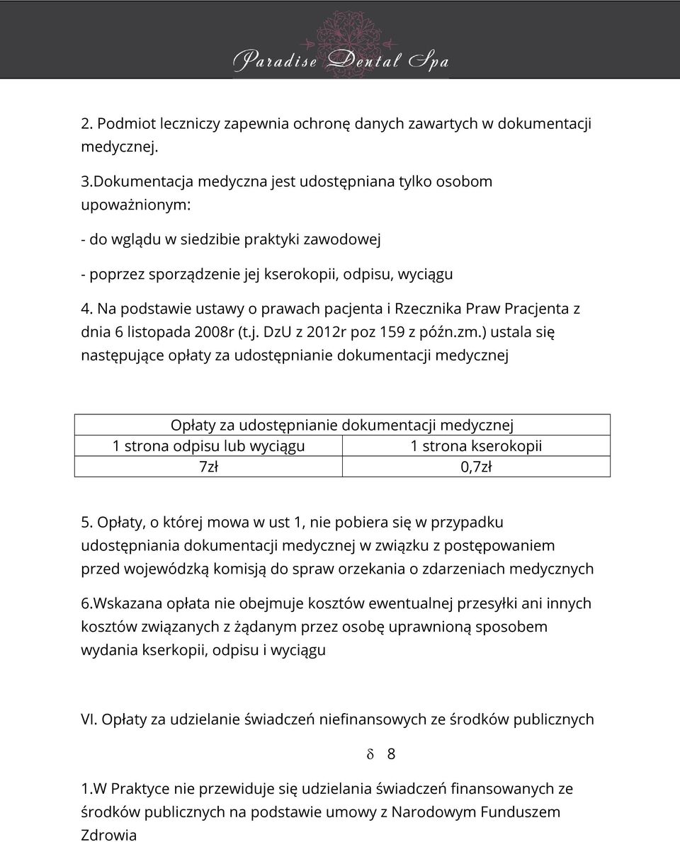 Na podstawie ustawy o prawach pacjenta i Rzecznika Praw Pracjenta z dnia 6 listopada 2008r (t.j. DzU z 2012r poz 159 z późn.zm.