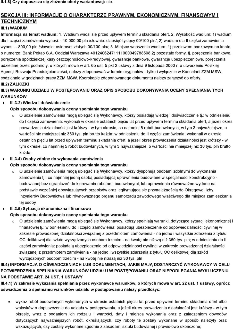 Wyskść wadium: 1) wadium dla I części zamówienia wynsi: - 10 000,00 pln /słwnie: dziesięć tysięcy 00/100 pln/; 2) wadium dla II części zamówienia wynsi: - 800,00 pln /słwnie: siemset złtych 00/100