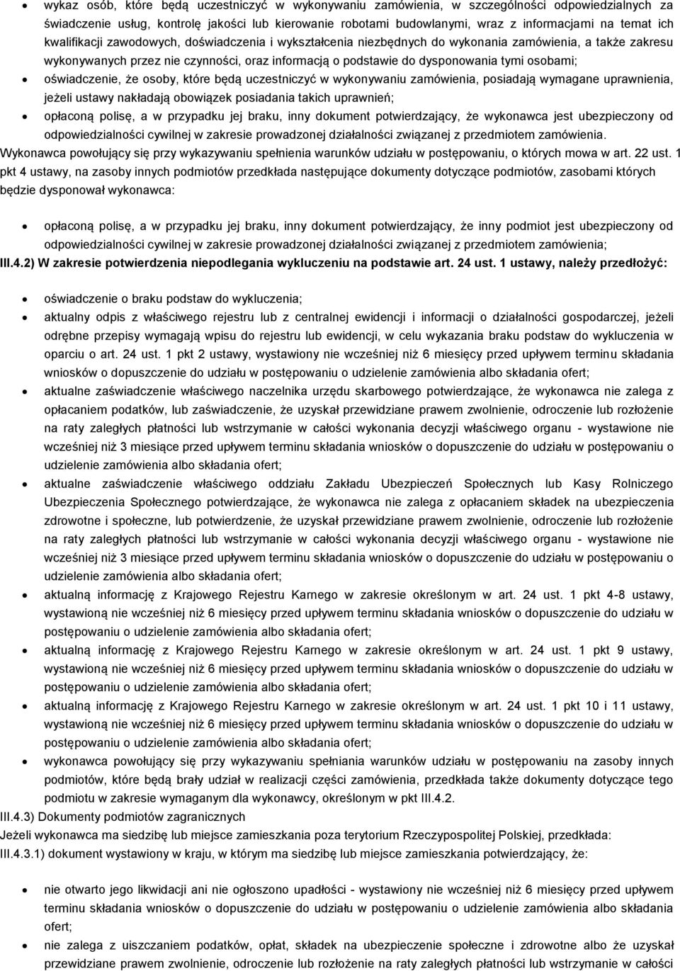 sby, które będą uczestniczyć w wyknywaniu zamówienia, psiadają wymagane uprawnienia, jeżeli ustawy nakładają bwiązek psiadania takich uprawnień; płacną plisę, a w przypadku jej braku, inny dkument