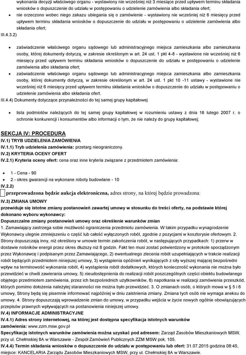 składania fert; III.4.3.2) zaświadczenie właściweg rganu sądweg lub administracyjneg miejsca zamieszkania alb zamieszkania sby, której dkumenty dtyczą, w zakresie kreślnym w art. 24 ust.