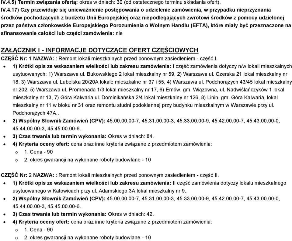 sfinanswanie całści lub części zamówienia: nie ZAŁĄCZNIK I - INFORMACJE DOTYCZĄCE OFERT CZĘŚCIOWYCH CZĘŚĆ Nr: 1 NAZWA: : Remnt lkali mieszkalnych przed pnwnym zasiedleniem - część I.