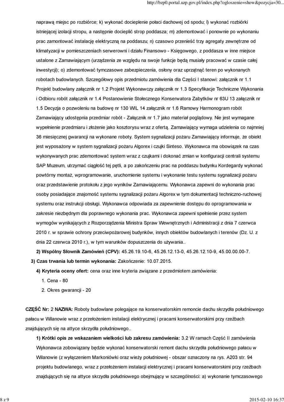 inne miejsce ustalone z Zamawiającym (urządzenia ze względu na swoje funkcje będą musiały pracować w czasie całej inwestycji); o) zdemontować tymczasowe zabezpieczenia, osłony oraz uprzątnąć teren po